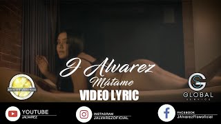 J Alvarez - Matame - Video Lyric