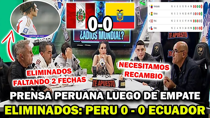 ELIMINADOS! PRENSA PERUANA A PRESION HABLA DE EMPATE DE PERU 0 ECUADOR 0 POR ELIMINATORIAS