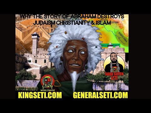 WHY THE STORY OF ABRAHAM DESTROYS JUDAISM CHRISTIANITY & ISLAM #GeneralSeti #SaraSutenSeti 