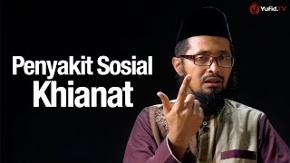Ceramah Singkat: Penyakit Sosial Khianat - Ustadz Dr. Muhammad Arifin Badri, MA.