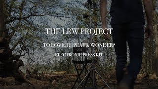 The LRW Project - To Love, Repeat & Wonder? (EPK Video) [4K]