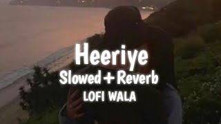 Download Lagu Heeriye | [Slowed+Reverb] | Arijit Singh \u0026 Jasleen Royal | LOFI WALA MP3