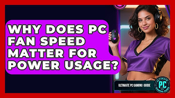 Why Does PC Fan Speed Matter For Power Usage? - Ultimate PC Gaming Guide