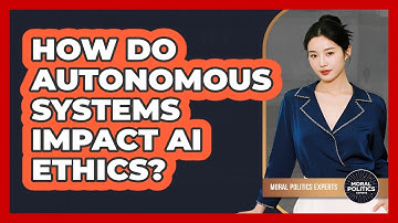 How Do Autonomous Systems Impact AI Ethics? - Moral Politics Experts