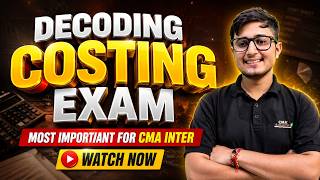 Decoding Costing Exam 🔥 | Most Important For CMA Inter | Piyush Pahwa Sir
