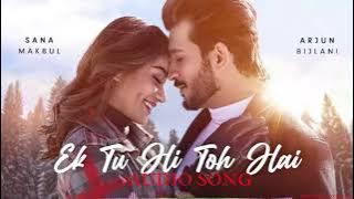 Ek Tu Hi Toh Hai (Song) Stebin Ben | Arjun Bilani|  Sana Makbul | ❤Love Song 2022 |  Song .