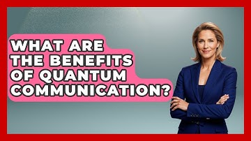 What Are the Benefits of Quantum Communication? - Quantum Tech Explained