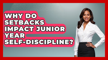 Why Do Setbacks Impact Junior Year Self-discipline? - Junior Year Jumpstart