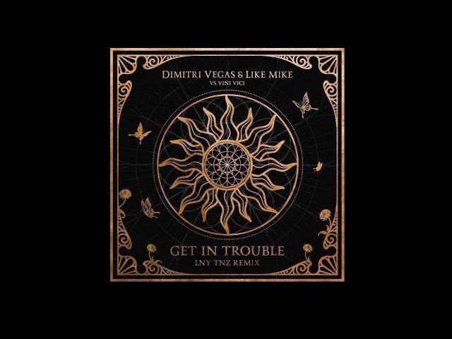 Dimitri Vegas & Like Mike vs Vini Vici - Get In Trouble (LNY TNZ Remix)