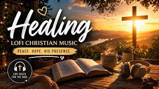 Healing Lofi Christian Music Playlist | Peaceful Prayer &amp; Scripture Beats