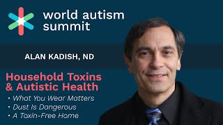 Household Toxins & Autistic Health by Alan Kadish | World Autism Summit | Day 1