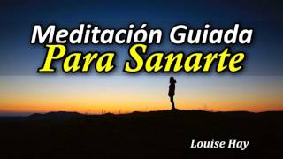 Meditación Guiada para Sanarte a tí Mismo  Por Louise Hay