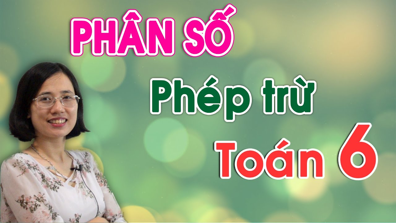[Toán 6] - Phép trừ phân số -- Cô Thủy