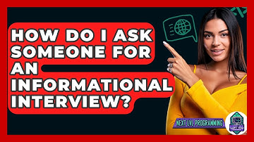 How Do I Ask Someone For An Informational Interview? - Next LVL Programming