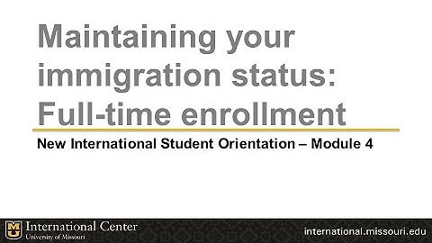 International student orientation module 4: Maintaining status - full-time enrollment