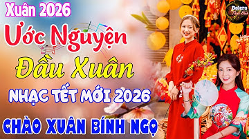 Ước Nguyện Đầu Xuân, Tết Bình An - Nhạc Xuân 2026 Phối MỚI NHẤT CỰC HAY, Nhạc Tết HAY NHẤT HIỆN NAY