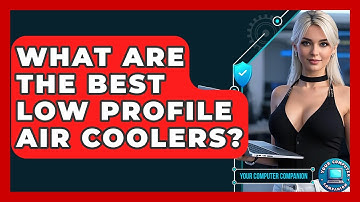 What Are The Best Low Profile Air Coolers? - Your Computer Companion