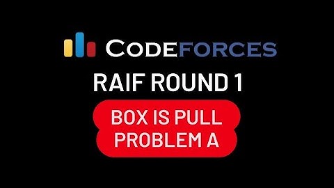 A. Box is Pull | Codeforces Raif Round 1 (Div. 1 + Div. 2)