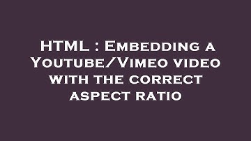 HTML : Embedding a Youtube/Vimeo video with the correct aspect ratio