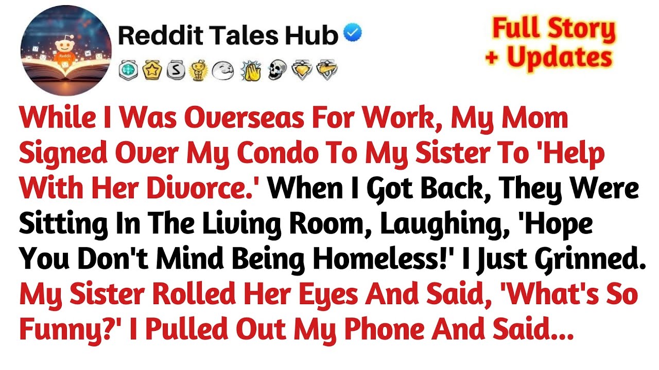 While I Was Overseas For Work, My Mom Signed Over My Condo To My Sister To 'Help With Her Divorce...