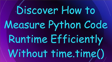 Discover How to Measure Python Code Runtime Efficiently Without time.time()