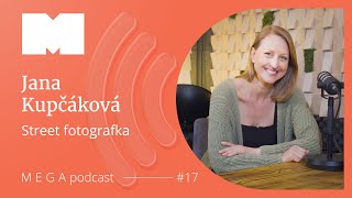 Street foto nemusí být jen černobílé | Megapodcast s Janou Kupčákovou Street foto nemusí být jen černobílé | Megapodcast s Janou Kupčákovou