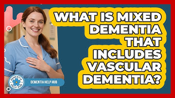 What Is Mixed Dementia That Includes Vascular Dementia? - Dementia Help Hub