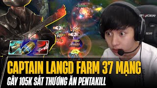 CAPTAIN LANGD FARM 37 MẠNG GÂY 105K SÁT THƯƠNG ĂN PENTAKILL  CÙNG MÀN TEST GIÁO ÁN GANGPLANK VÔ CỰC