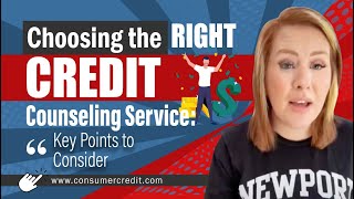 Choosing the Right Credit Counseling Service: Key Points to Consider Choosing the Right Credit Counseling Service: Key Points to Consider