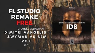 Dimitri Vangelis & Wyman & Sem Vox - ID8 | FREE | FL STUDIO | REMAKE | | CHARLES SEBASTIAN