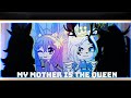 ☆My mother is the queen☆ ×meme× (Gacha Club)
