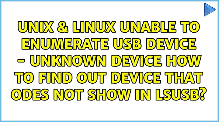 Unable to enumerate USB device - unknown device: how to find out device that odes not show in...