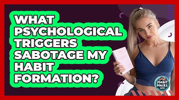 What Psychological Triggers Sabotage My Habit Formation? - Habit Hacks Hub