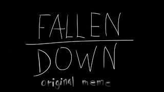 FALLEN DOWN |Original meme (remake)