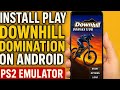How to Play Downhill Domination on Android | PS2 Emulator Setup & Step-by-Step Guide (Full Tutorial)
