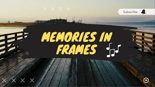 New Song | Memories in Frames |