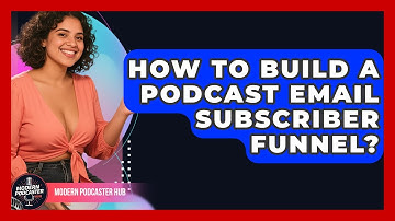 How To Build A Podcast Email Subscriber Funnel? - Modern Podcaster Hub