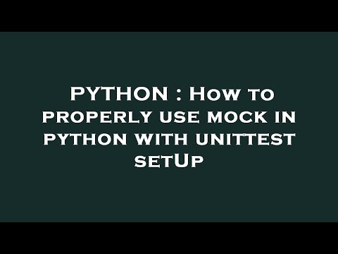 PYTHON : How to properly use mock in python with unittest setUp