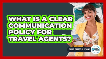 What Is a Clear Communication Policy for Travel Agents?
