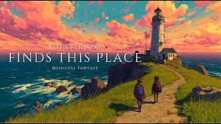 Not Everyone Finds This Place | Medieval Fantasy Music for Focus and Relax