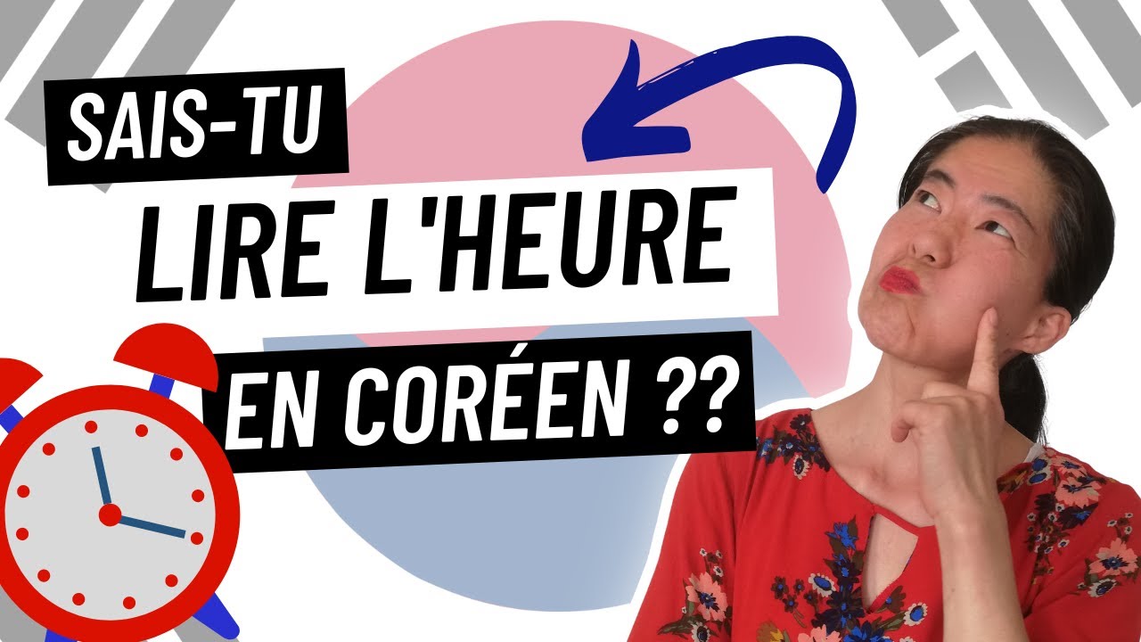Comment lire l'heure en coréen ? Apprendre le coréen avec Maya !