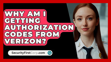 Why Am I Getting Authorization Codes From VERIZON? - SecurityFirstCorp.com