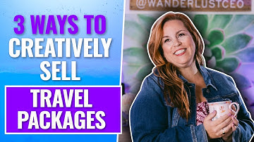 3 Ways to Creatively Sell Travel Packages