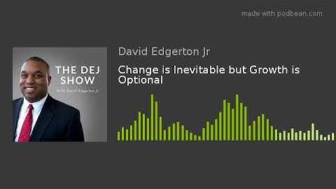 Change is Inevitable but Growth is Optional