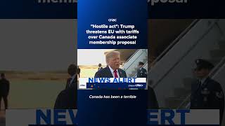 Information 'Hostile act': Trump threatens EU with tariffs over Canada associate membership proposal Update