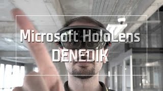 Microsoft HoloLens'i denedik 