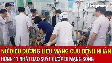 Kinh hoàng cảnh nữ điều dưỡng liều mạng cứu bệnh nhân, hứng 11 nhát dao suýt cướp đi mạng sống