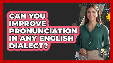 Can You Improve Pronunciation In Any English Dialect? - Lexicon Lounge