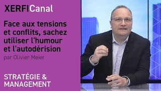 Face aux tensions et conflits, sachez utiliser l'humour et l'autodérision [Olivier Meier]