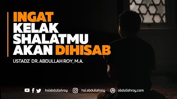 INGAT KELAK SHALATMU AKAN DIHISAB | Ustadz Dr. Abdullah Roy, M.A.